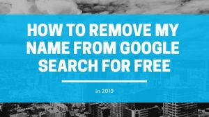 How to Remove My Name From Google Search for Free